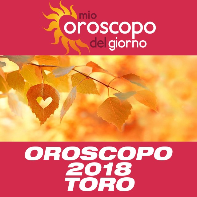 Oroscopo annuale 2018 per Toro