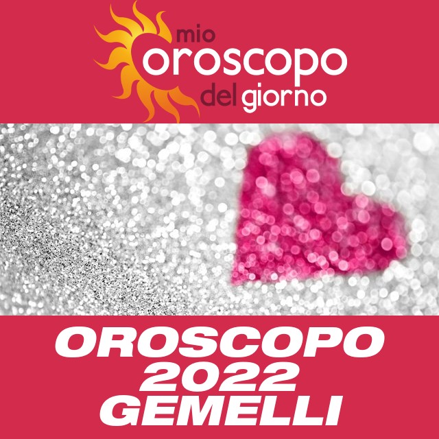 Oroscopo annuale 2022 per Gemelli