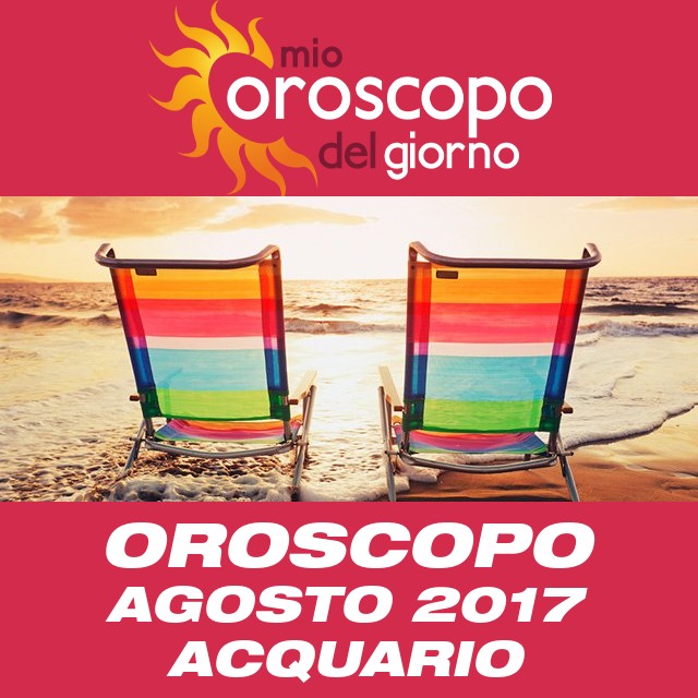 Oroscopo del mese di Agosto 2017 per Acquario