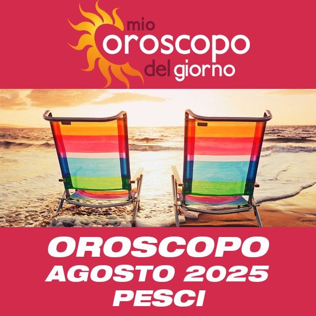 Oroscopo del mese di Agosto 2025 per Pesci