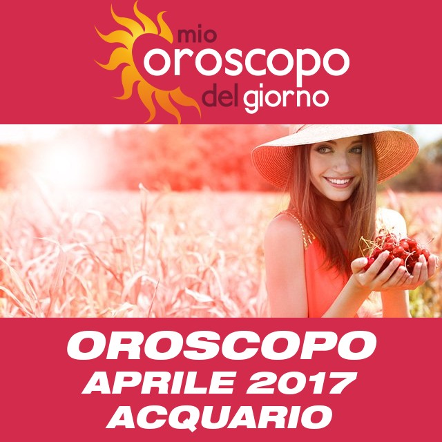 Oroscopo del mese di Aprile 2017 per Acquario