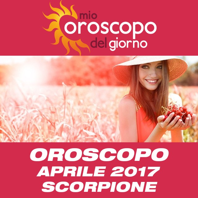 Oroscopo del mese di Aprile 2017 per Scorpione