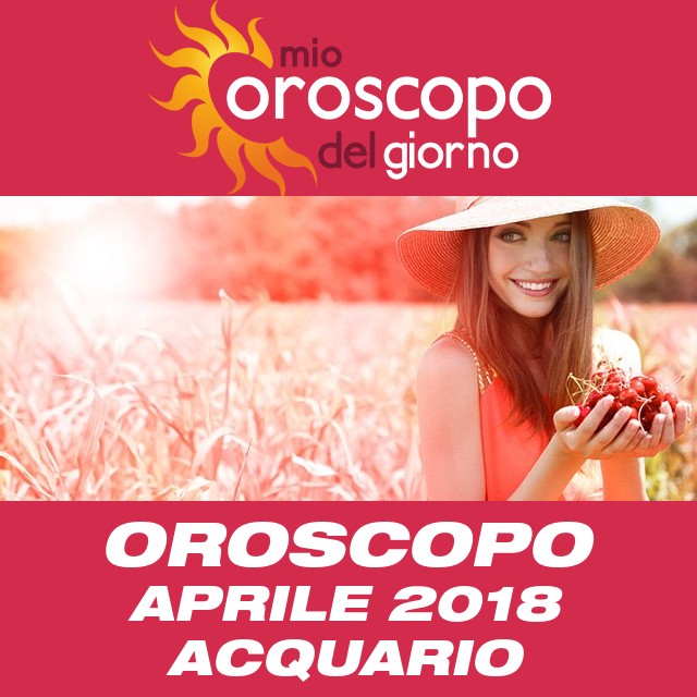 Oroscopo del mese di Aprile 2018 per Acquario