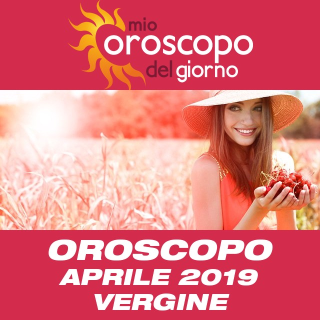 Oroscopo del mese di Aprile 2019 per Vergine