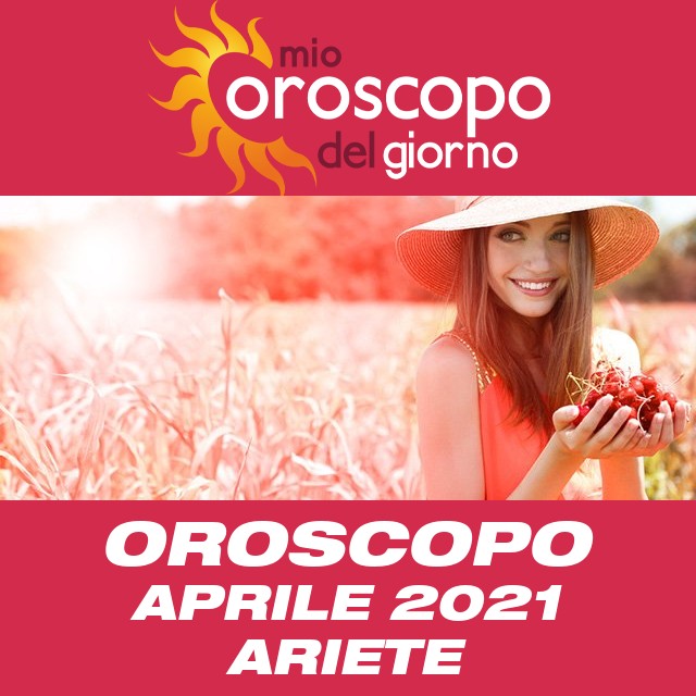 Oroscopo del mese di Aprile 2021 per Ariete