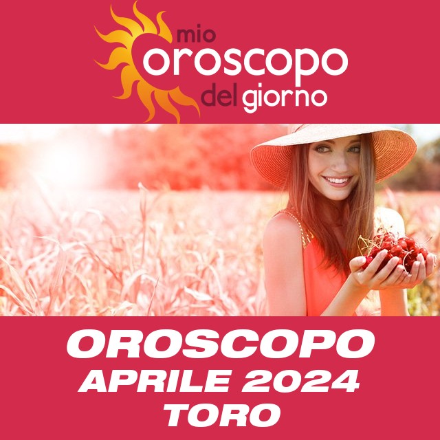 Oroscopo del mese di Aprile 2024 per Toro