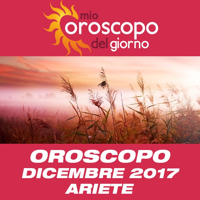 Oroscopo del mese di Dicembre 2017 per Ariete