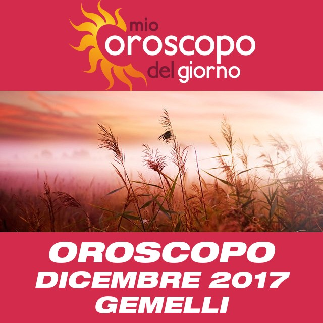 Oroscopo del mese di Dicembre 2017 per Gemelli