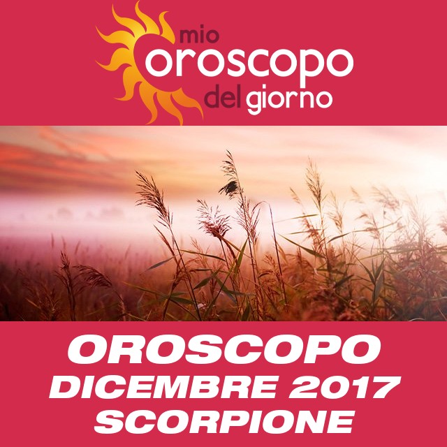 Oroscopo del mese di Dicembre 2017 per Scorpione