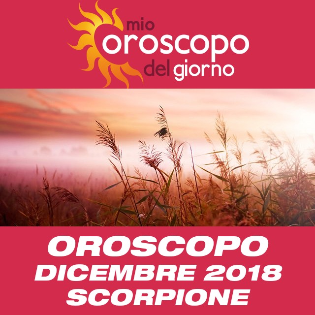 Oroscopo del mese di Dicembre 2018 per Scorpione