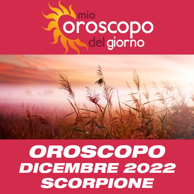 Oroscopo del mese di Dicembre 2022 per Scorpione