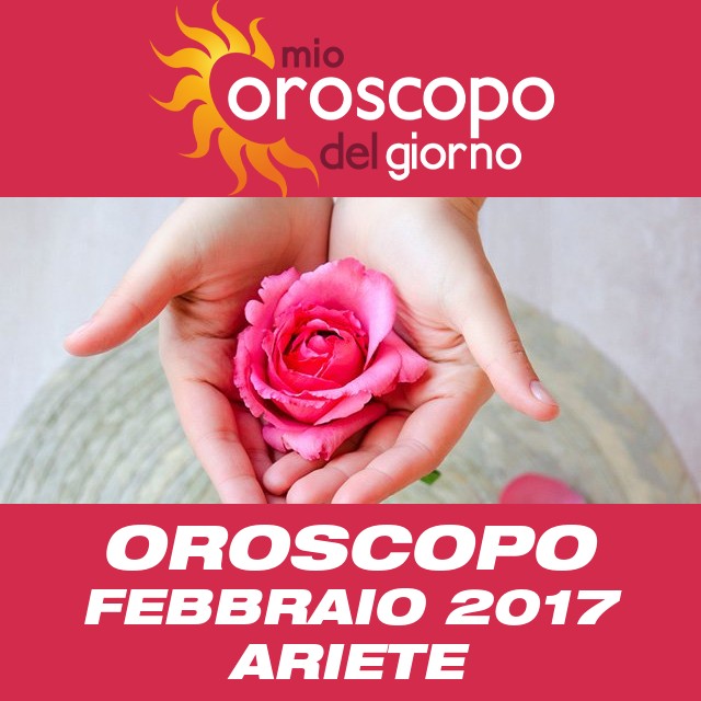 Oroscopo del mese di Febbraio 2017 per Ariete