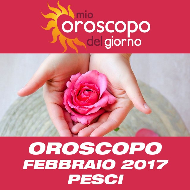 Oroscopo del mese di Febbraio 2017 per Pesci