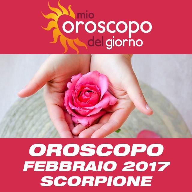 Oroscopo del mese di Febbraio 2017 per Scorpione