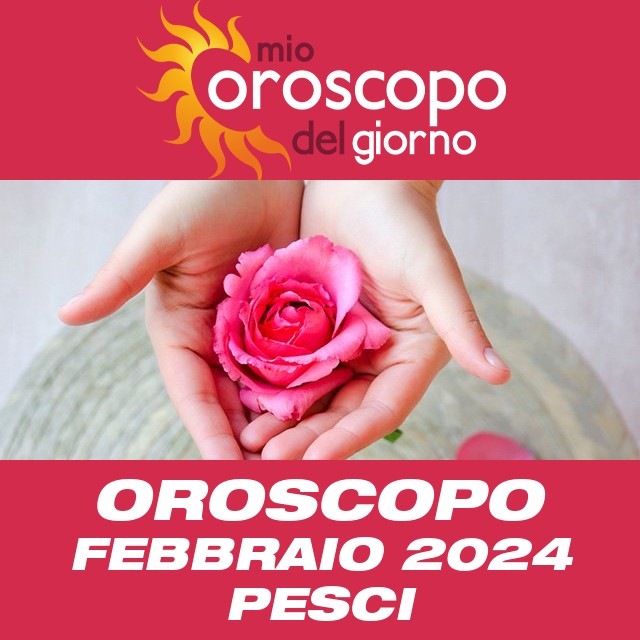 Oroscopo del mese di Febbraio 2024 per Pesci