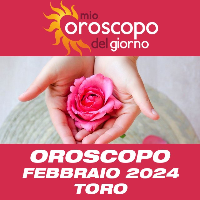 Oroscopo del mese di Febbraio 2024 per Toro