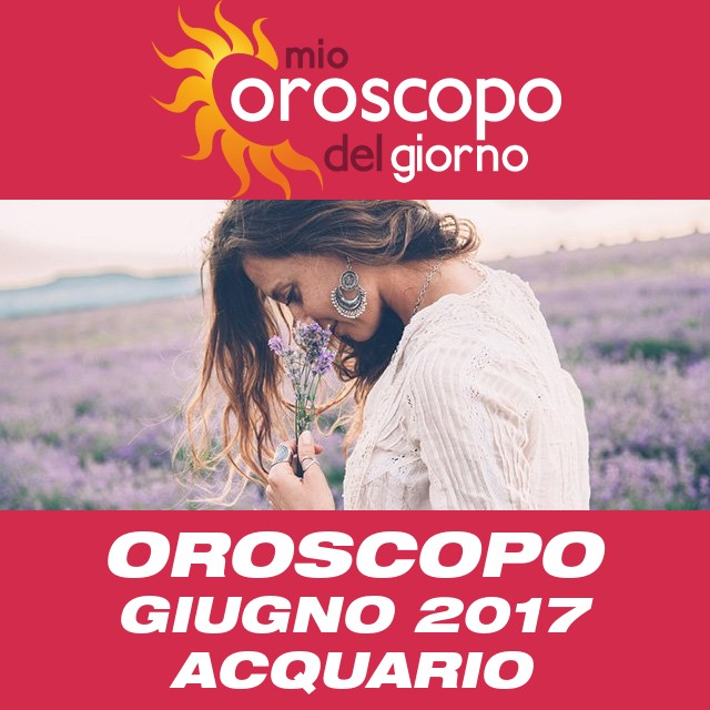 Oroscopo del mese di Giugno 2017 per Acquario