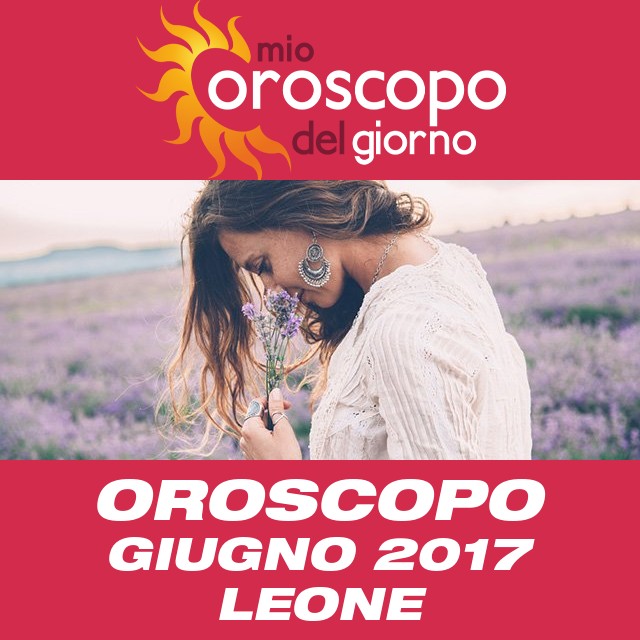 Oroscopo del mese di Giugno 2017 per Leone