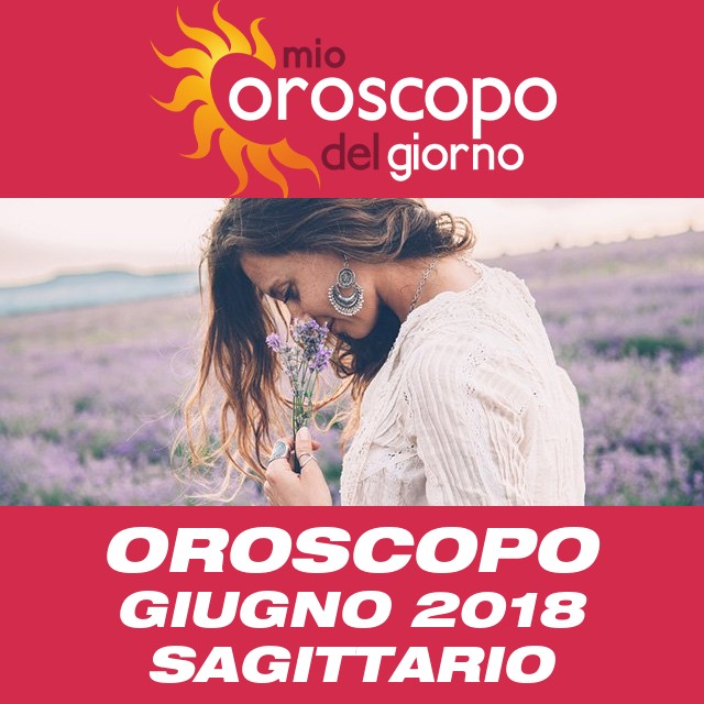 Oroscopo del mese di Giugno 2018 per Sagittario