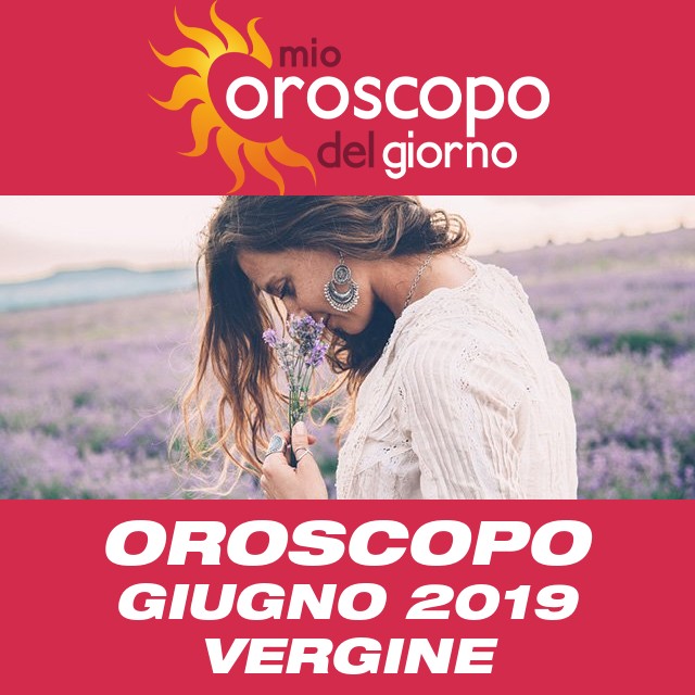 Oroscopo del mese di Giugno 2019 per Vergine