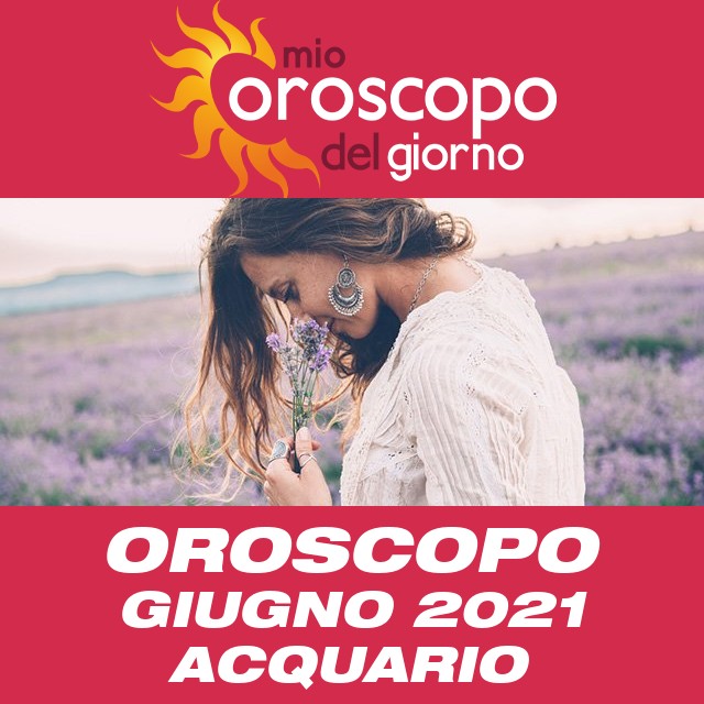 Oroscopo del mese di Giugno 2021 per Acquario