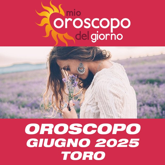 Oroscopo del mese di Giugno 2025 per Toro
