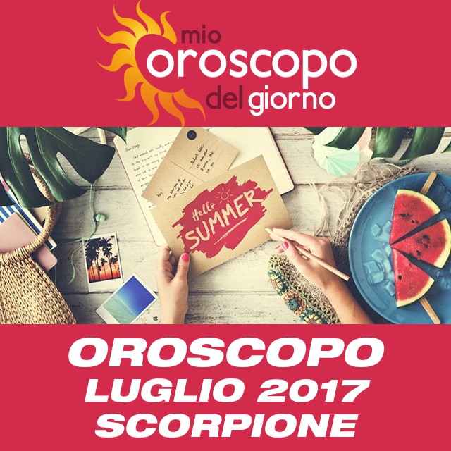 Oroscopo del mese di Luglio 2017 per Scorpione