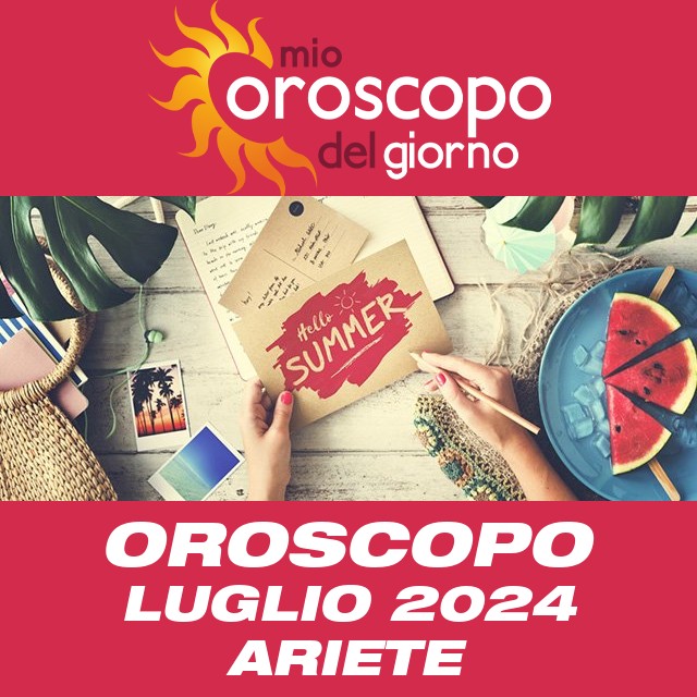 Oroscopo del mese di Luglio 2024 per Ariete
