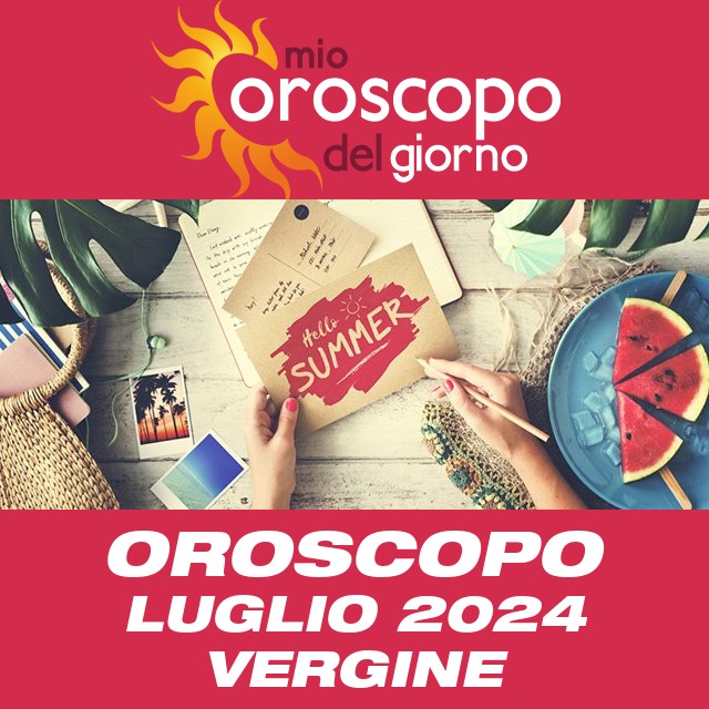 Oroscopo del mese di Luglio 2024 per Vergine