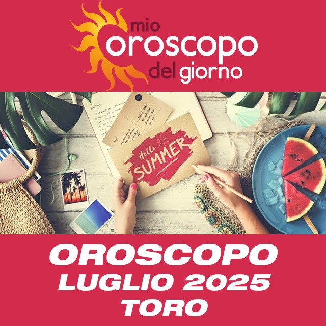 Oroscopo del mese di Luglio 2025 per Toro