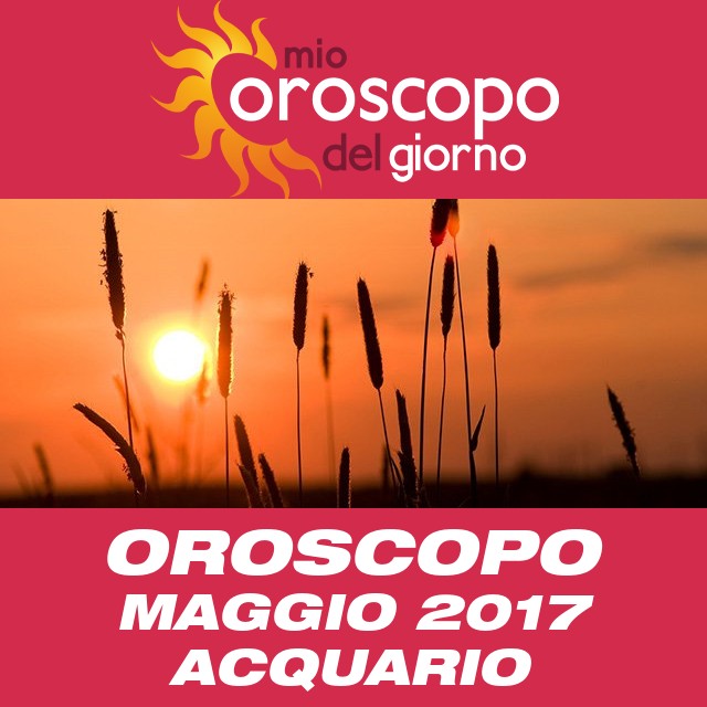 Oroscopo del mese di Maggio 2017 per Acquario