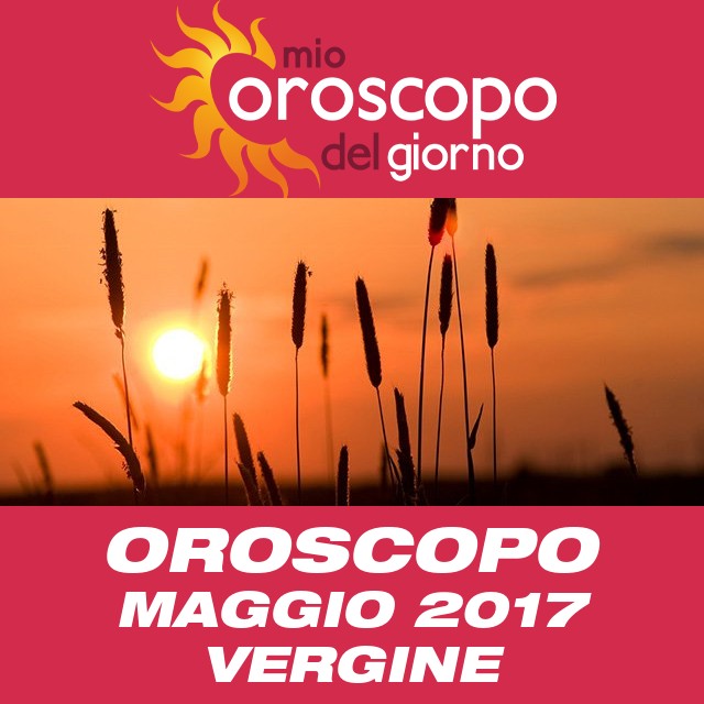 Oroscopo del mese di Maggio 2017 per Vergine