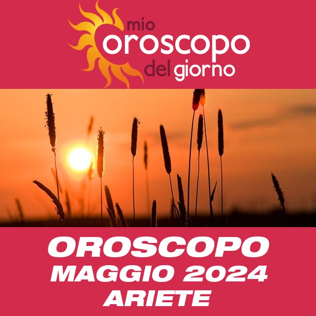 Oroscopo del mese di Maggio 2024 per Ariete