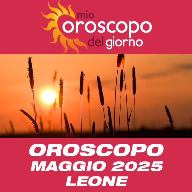 Oroscopo di Maggio 2025 del Leone