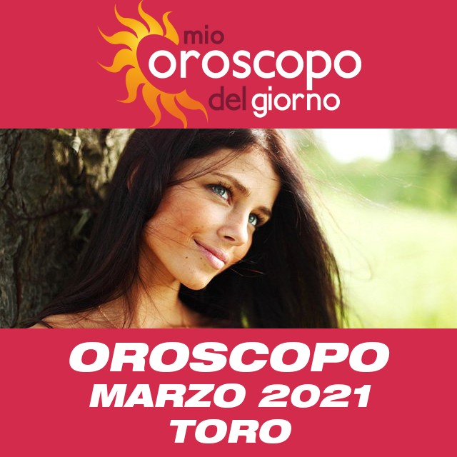 Oroscopo del mese di Marzo 2021 per Toro