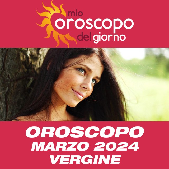 Oroscopo del mese di Marzo 2024 per Vergine