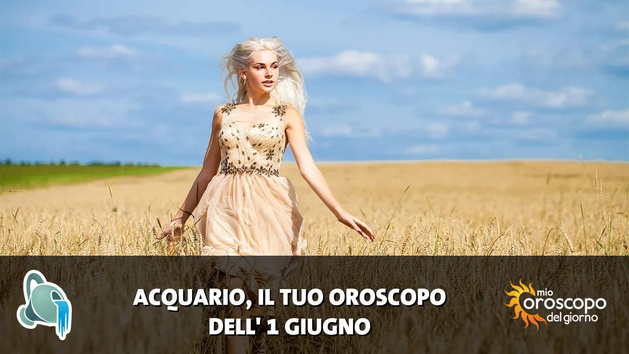 Oroscopo dell'Acquario du lunedì 1 giugno 2026
