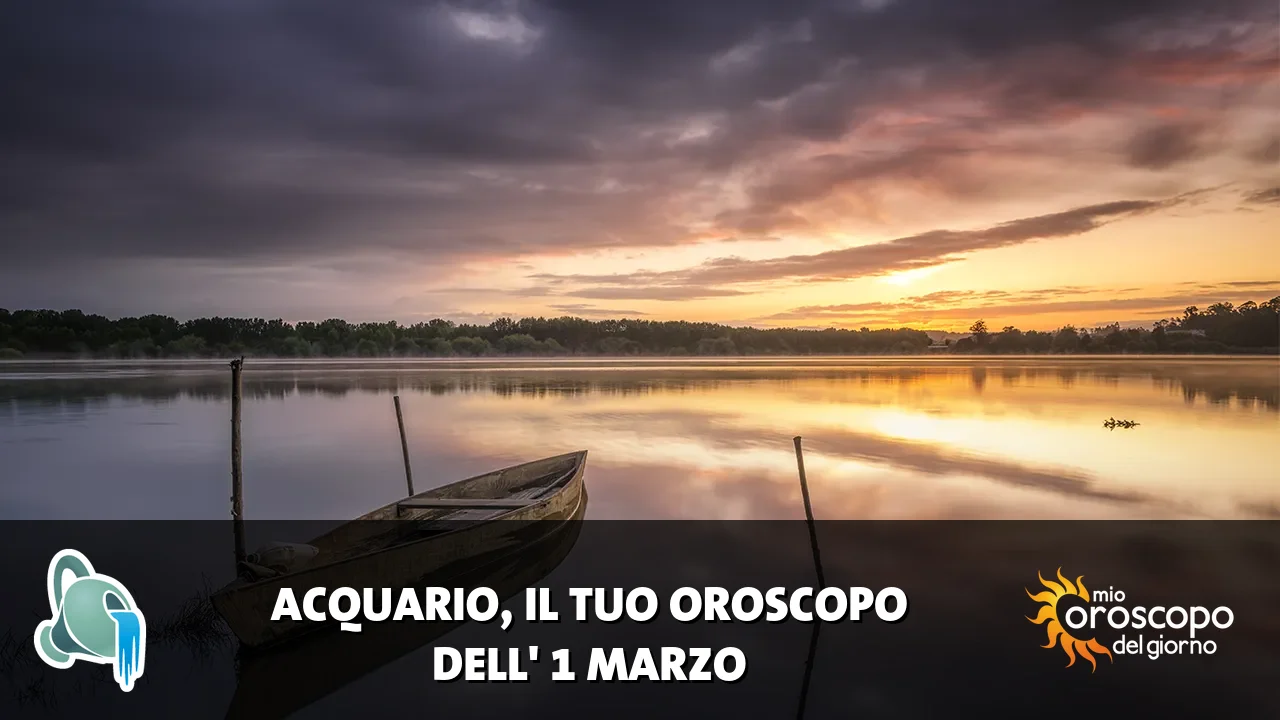 Oroscopo dell'Acquario du domenica 1 marzo 2026