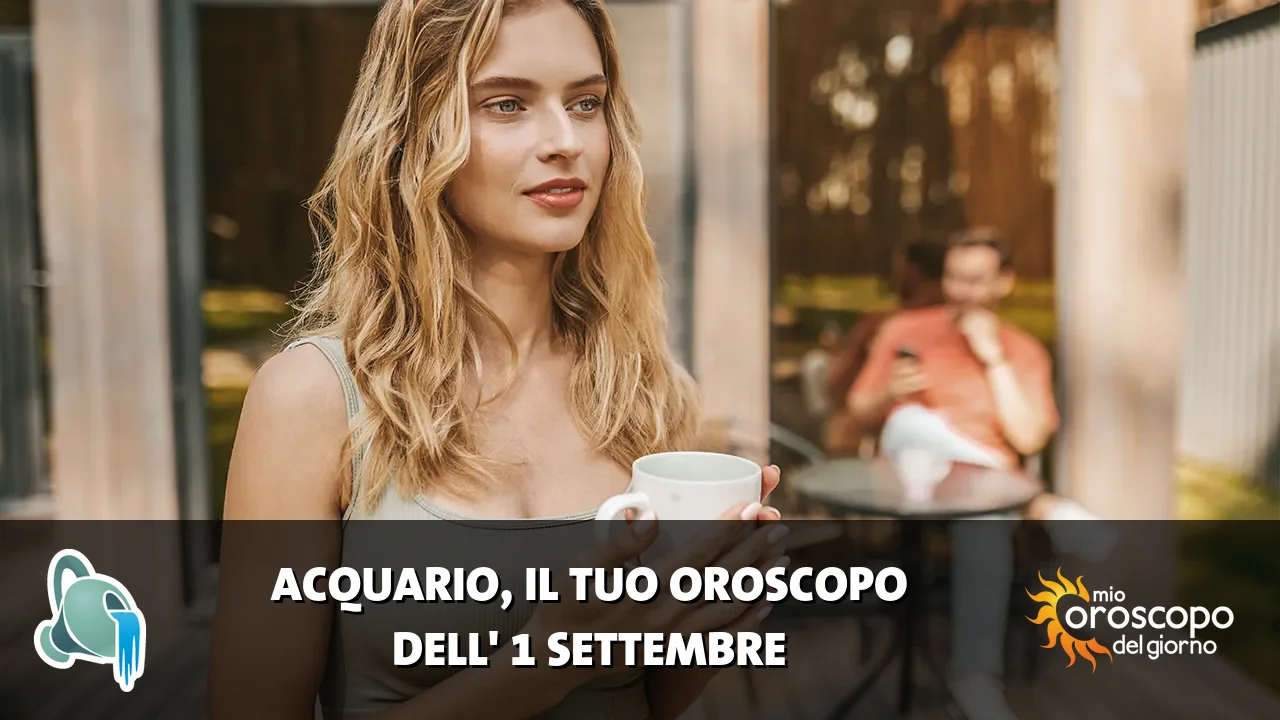 Oroscopo dell'Acquario du martedì 1 settembre 2026