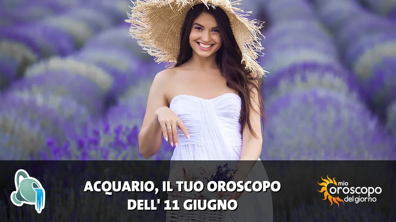 Oroscopo dell'Acquario du giovedì 11 giugno 2026