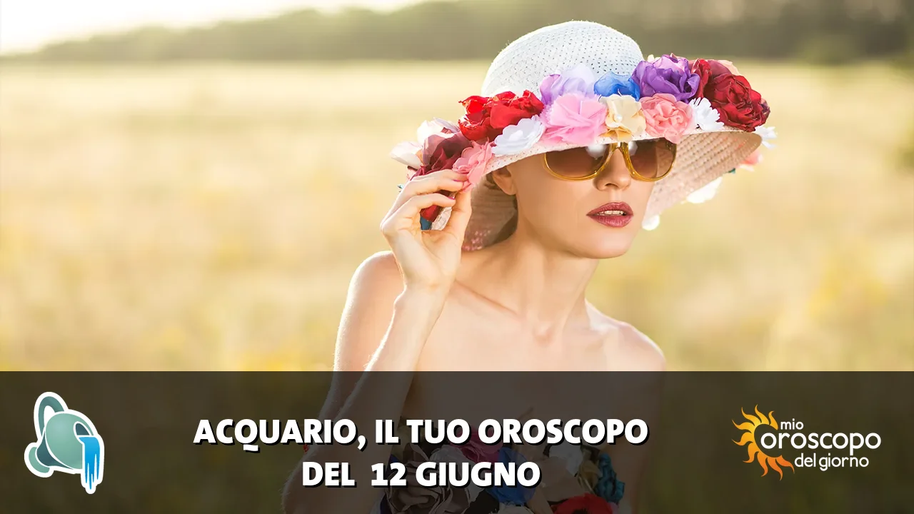 Oroscopo dell'Acquario du venerdì 12 giugno 2026
