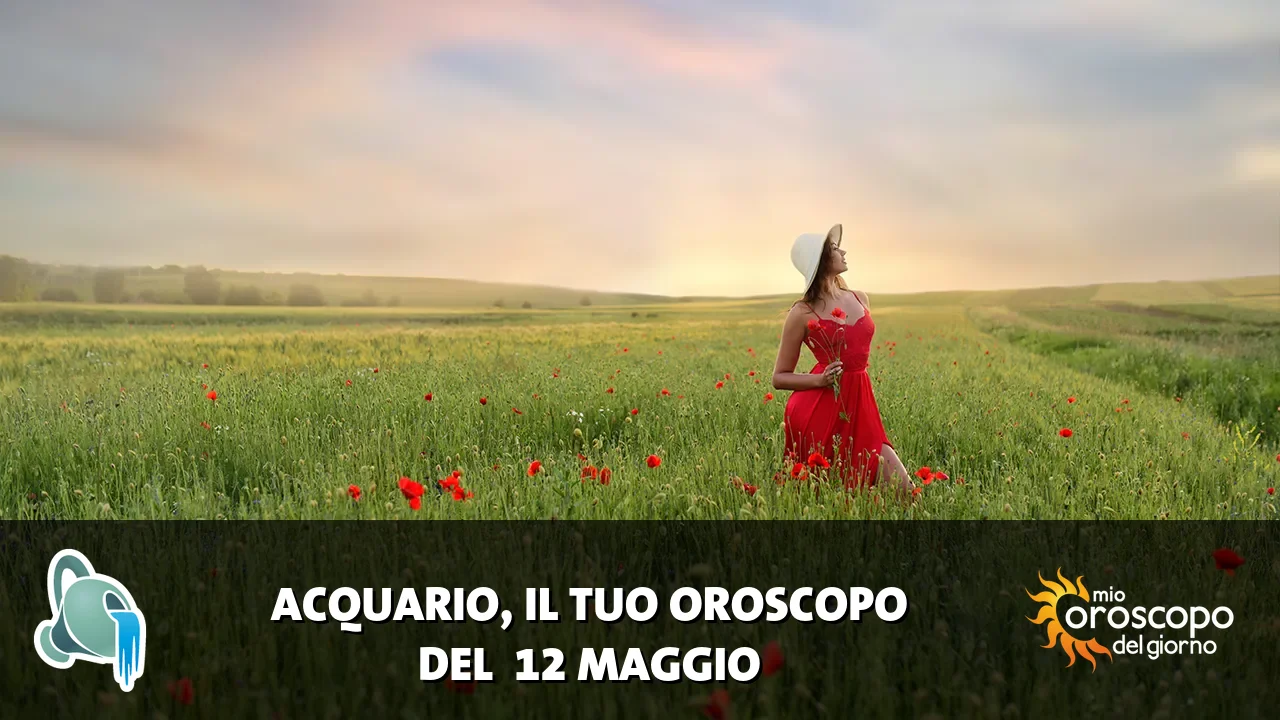 Oroscopo dell'Acquario du martedì 12 maggio 2026