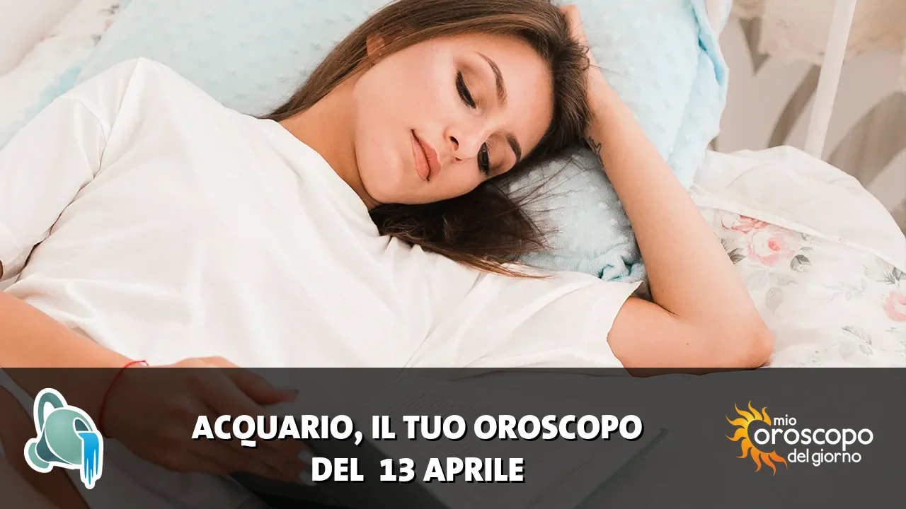Oroscopo dell'Acquario du lunedì 13 aprile 2026