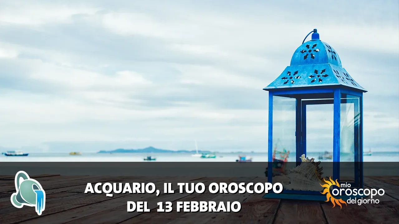 Oroscopo dell'Acquario du venerdì 13 febbraio 2026
