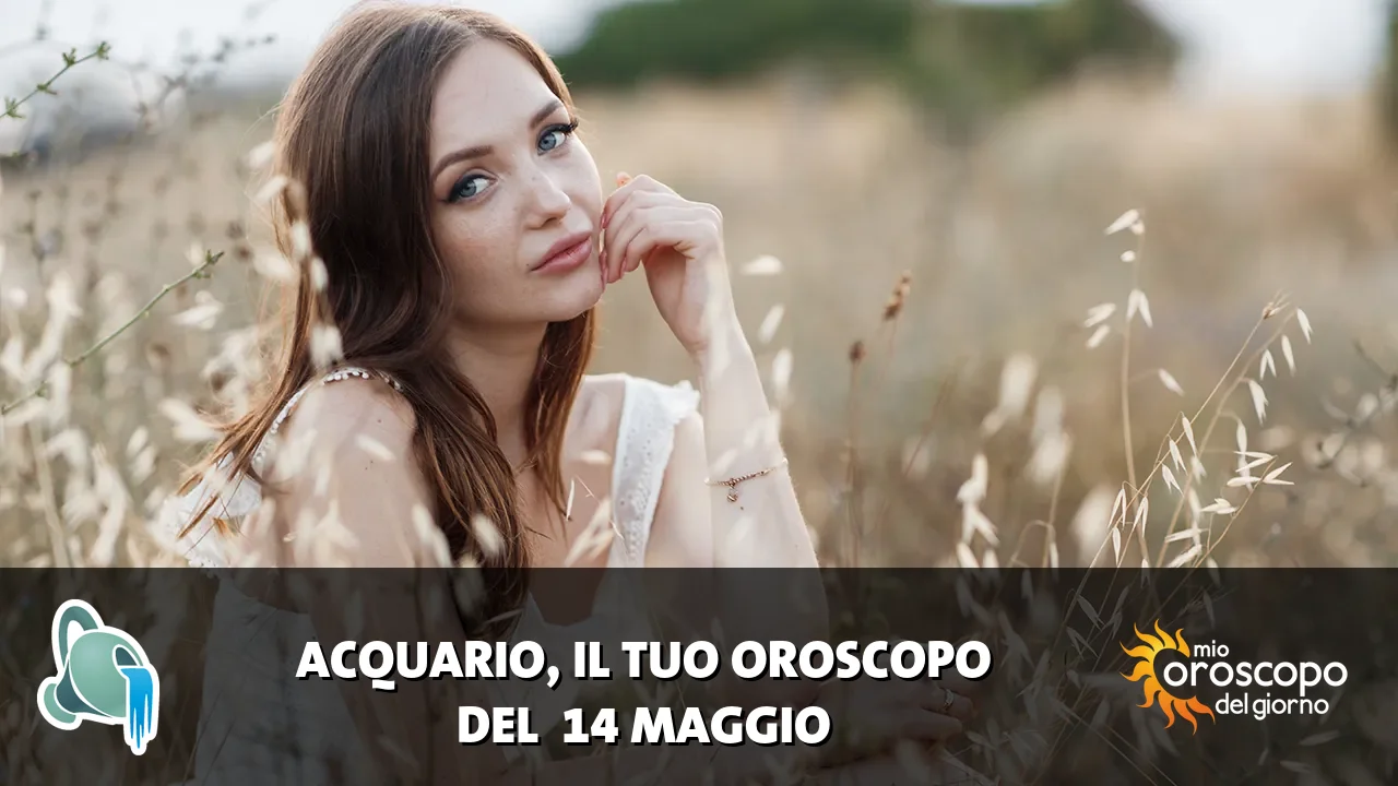 Oroscopo dell'Acquario du giovedì 14 maggio 2026