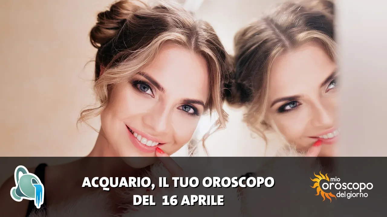 Oroscopo dell'Acquario du giovedì 16 aprile 2026