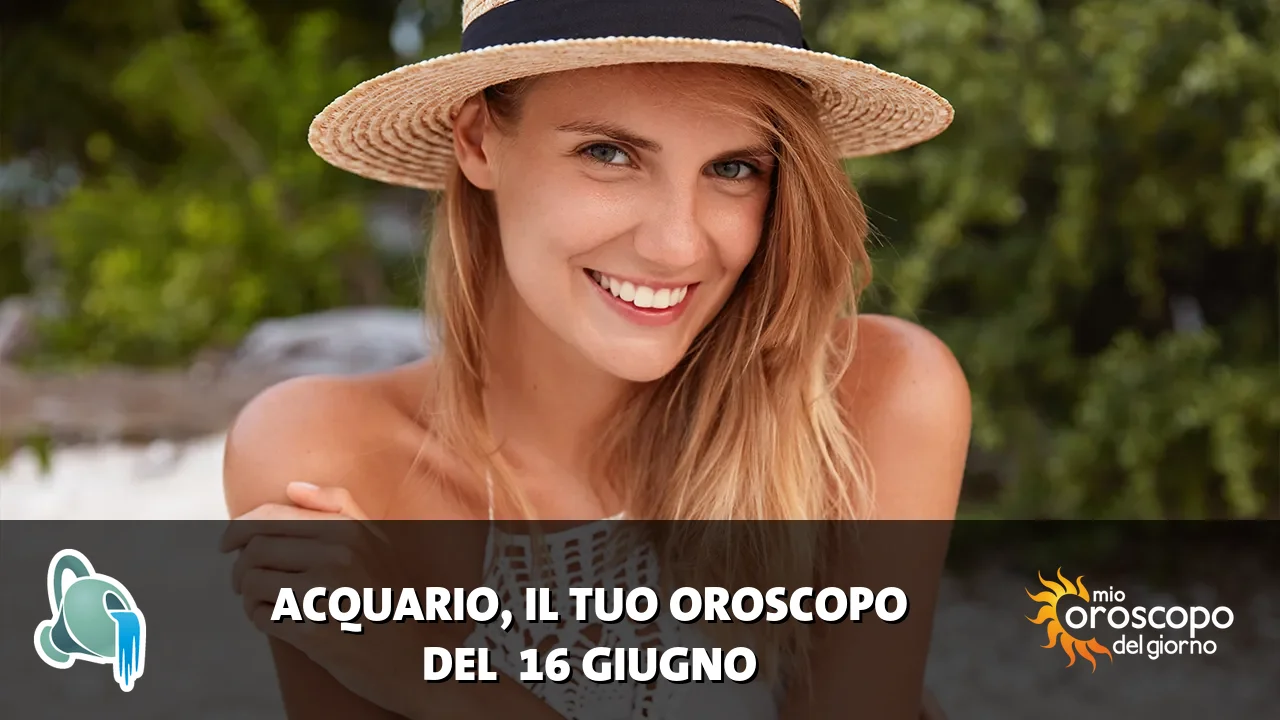 Oroscopo dell'Acquario du martedì 16 giugno 2026