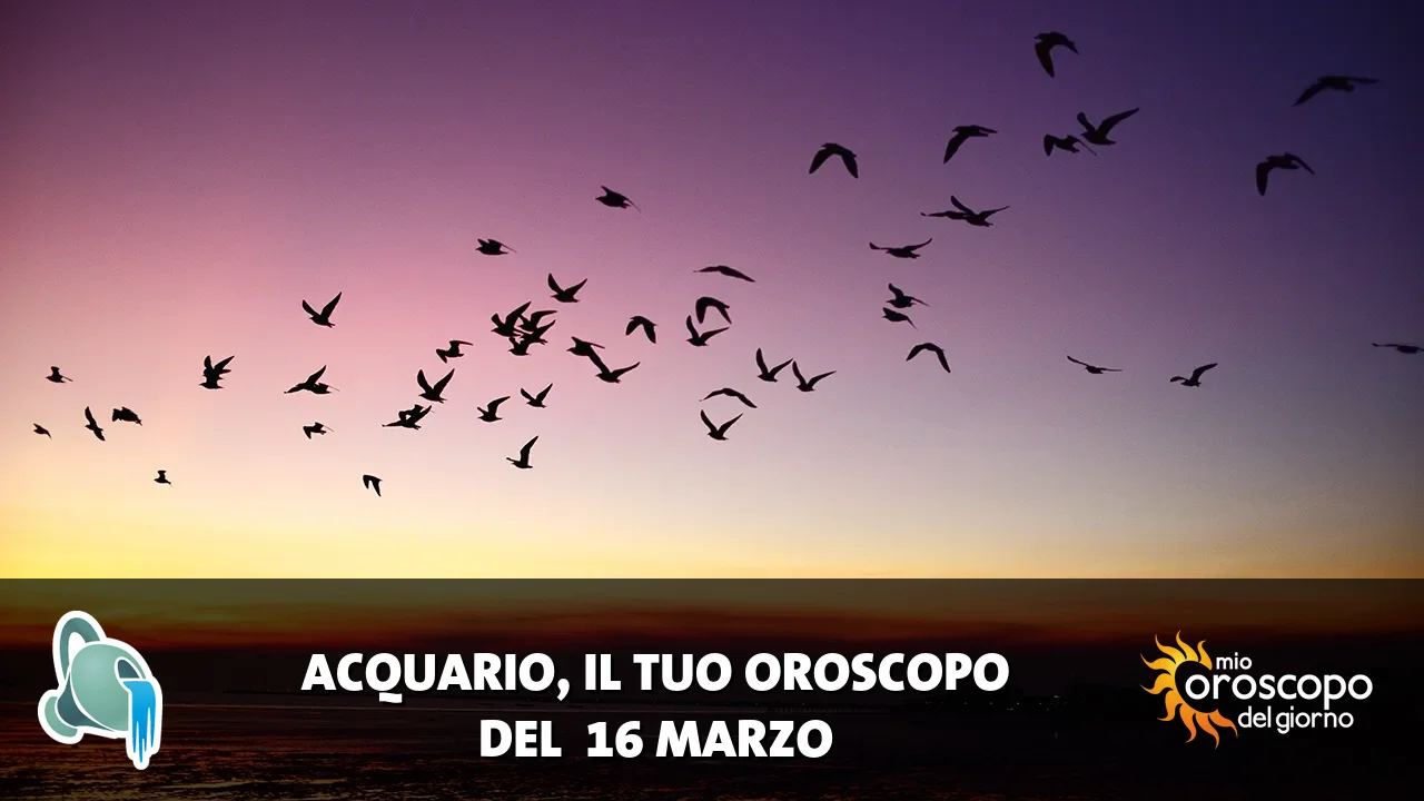Oroscopo dell'Acquario du lunedì 16 marzo 2026