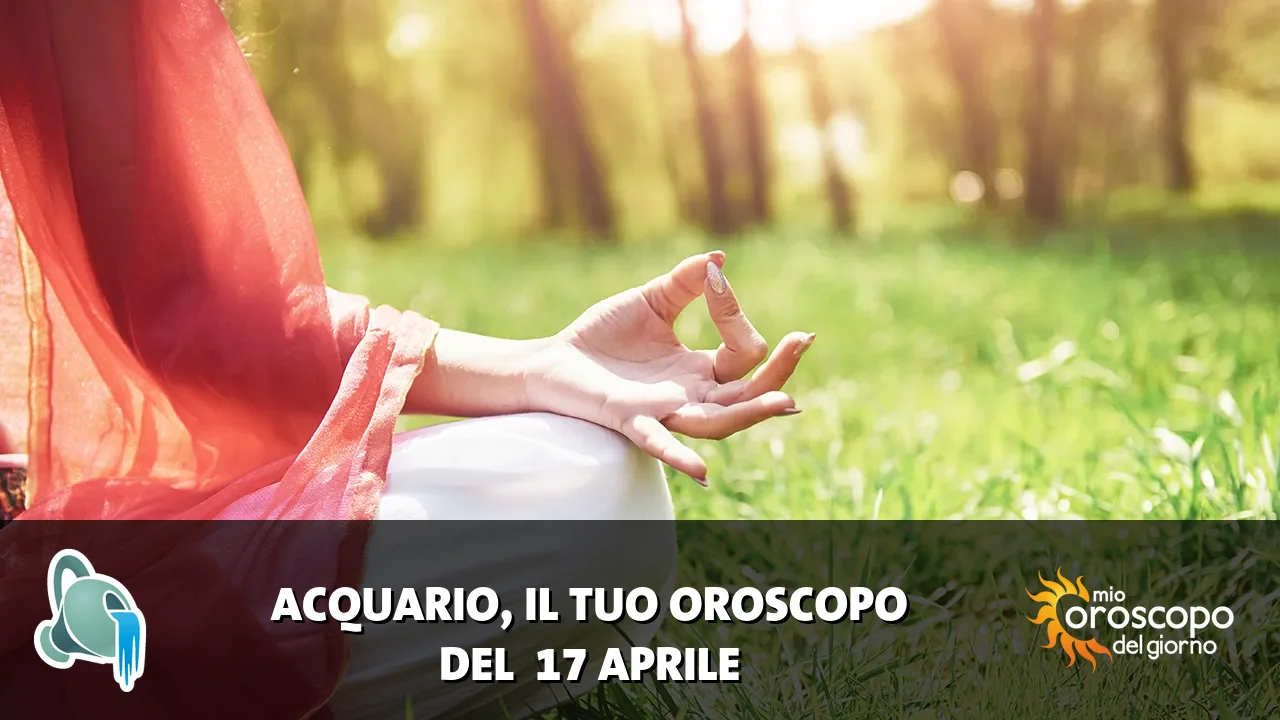 Oroscopo dell'Acquario du venerdì 17 aprile 2026