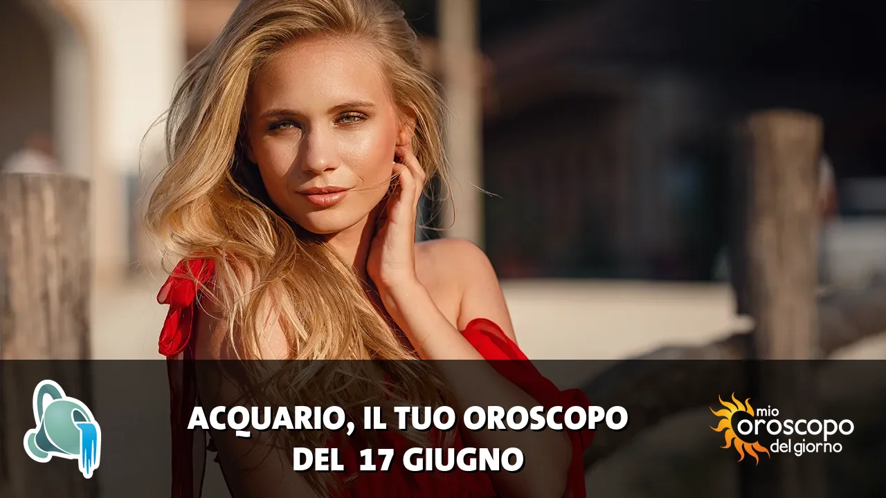 Oroscopo dell'Acquario du mercoledì 17 giugno 2026